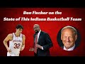 Don fischer on the state of this indiana basketball team
