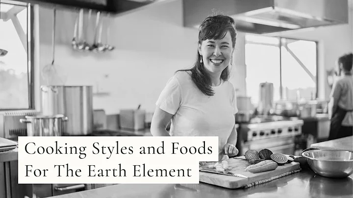 Cooking Styles and Foods For The Earth Element wit...