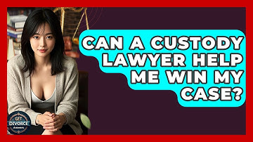 Can A Custody Lawyer Help Me Win My Case? - Get Divorce Answers