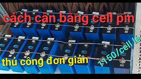 Cân bằng cell pin thủ công liệu có khó và hiệu quả  ???