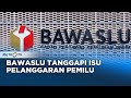 Bawaslu Respon Isu Pelanggaran Pemilu