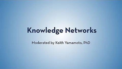 Knowledge Networks - Keith Yamamoto, Sergio Baranz...