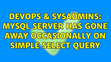 DevOps & SysAdmins: MySQL server has gone away occasionally on simple select query (2 Solutions!!)
