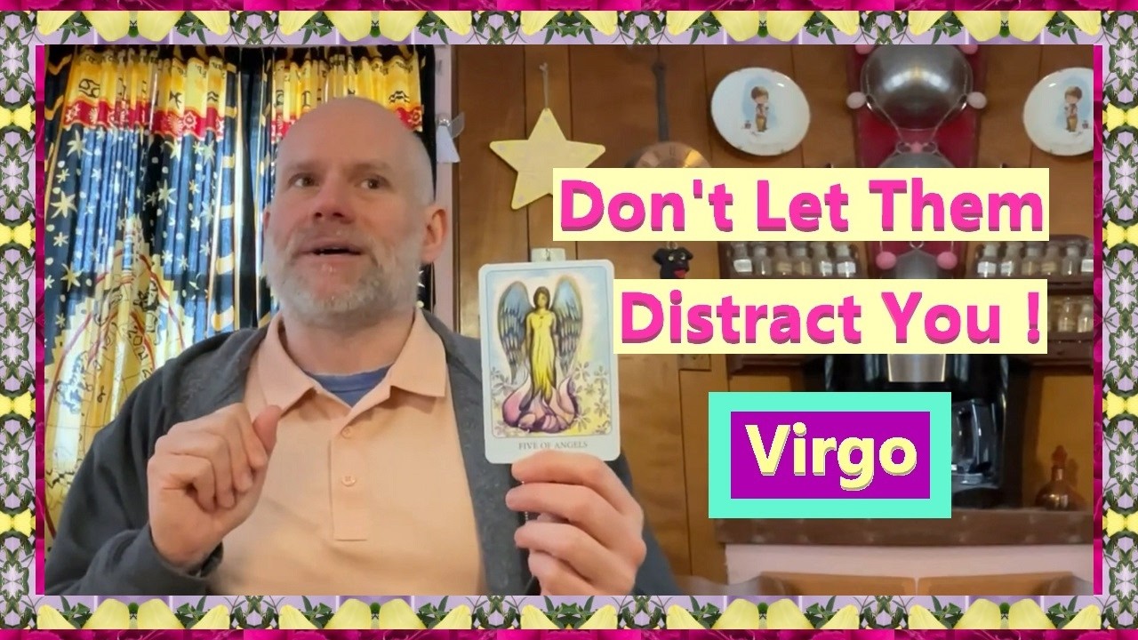 Virgo - Don't Let Them Distract You !