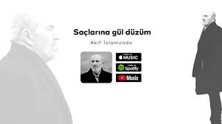 Akif İslamzadə / Saçlarına gül düzüm