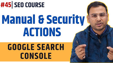 What are Manual Actions & Security Insights in Google Search Console | SEO Course | #45