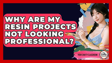 Why Are My Resin Projects Not Looking Professional? - Your Crafty Classroom