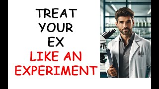 Treat Your Ex Like an Experiment   Ex Back Strategy (Podcast 835)