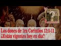 018 🎯 Pregunta: LOS DONES DE 1CORINTIOS 12:1-11 ¿ESTÁN VIGENTES HOY EN DÍA?