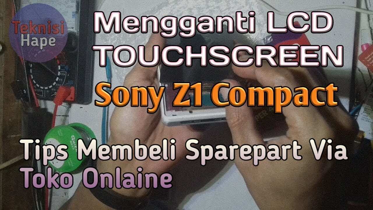 Mengganti LCD TOUCHSCREEN Sony Z1 Compact Dan Tips Membeli Sparepart Via Toko Onlaine