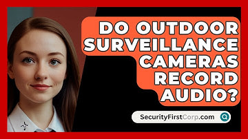 Do Outdoor Surveillance Cameras Record Audio? - SecurityFirstCorp.com