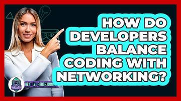 How Do Developers Balance Coding With Networking? - Next LVL Programming