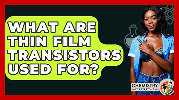 What Are Thin Film Transistors Used For? - Chemistry For Everyone