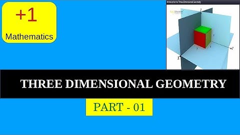 Three Dimensional Geometry | PART 01 | +1 Mathematics