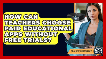 How Can Teachers Choose Paid Educational Apps Without Free Trials? - Teacher Tech Toolbox