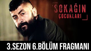 Sokağın Çocukları 3.Sezon 6.Bölüm Fragmanı