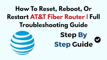 How To Reset, Reboot, Or Restart AT&T Fiber Router | Full Troubleshooting Guide