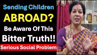 Sending Children ABROAD? - Be Aware Of This Bitter Truth!! It Is a Serious Social Problem