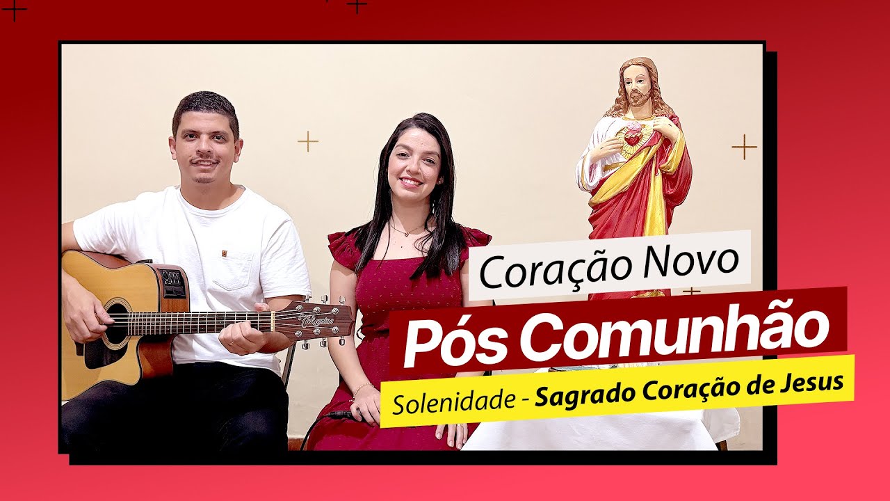CORAÇÃO NOVO | PÓS COMUNHÃO | SOLENIDADE DO SAGRADO CORAÇÃO DE JESUS