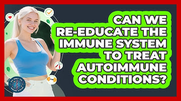Can We Re-educate The Immune System To Treat Autoimmune Conditions? - All About the Immune System