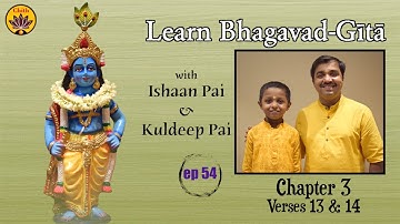 ep 54 | Ch 3 Verses 13 & 14 | Learn Bhagavad-Gītā with Ishaan Pai & Kuldeep Pai