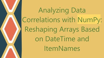 Analyzing Data Correlations with NumPy: Reshaping Arrays Based on DateTime and ItemNames