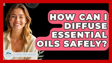 How Can I Diffuse Essential Oils Safely? - Stress Free Mindset