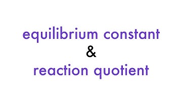 Chemical Equilibrium: Reaction Constant and Reaction Quotient