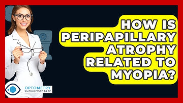 How Is Peripapillary Atrophy Related To Myopia? - Optometry Knowledge Base