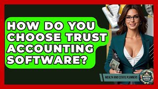 How Do You Choose Trust Accounting Software? - Wealth and Estate Planners