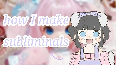 how i make subliminals