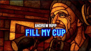 FILL MY CUP - ANDREW RIPP - FAITH IN MUSIC LYRIC VIDEO