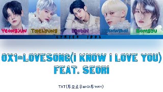 TXT(투모로우바이투게더) 'OX1=LOVE SONG (I Know I Love You) ft. Seori' LYRICS [Color Coded|Han|Rom|Eng|가사]