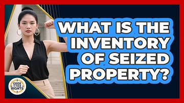 What Is the Inventory of Seized Property?