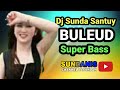 Dj Sunda Santuy "BULEUD" Super Bass