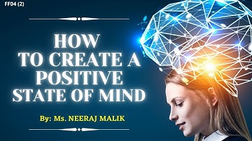 How to Create a Positive State of Mind | By Neeraj Malik