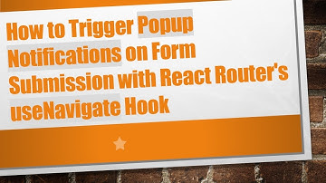 How to Trigger Popup Notifications on Form Submission with React Router