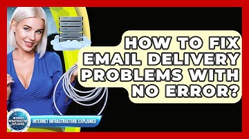 How To Fix Email Delivery Problems With No Error? - Internet Infrastructure Explained