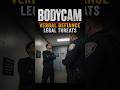BODYCAM: Verbal Defiance and Legal Threats