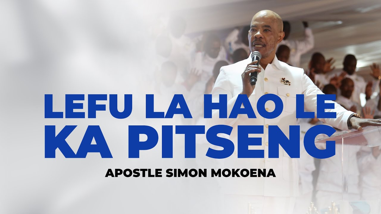 LEFU LA HAO LE KA PITSENG | APOSTLE SIMON MOKOENA