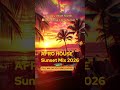 🌅 AFRO HOUSE Sunset Mix 2026 🌴 Ibiza Beach Party Vibes &amp; Afro Vibes | Chill &amp; Dance House Music