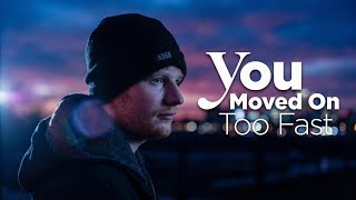 Ed Sheeran – “You Moved On Too Fast” (Official Lyric Video)