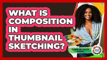 What Is Composition In Thumbnail Sketching? - Drawing and Painting Academy
