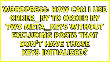How can I use order_by to order by two meta_keys without excluding posts that don