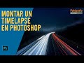 Crear un Timelapse con Photoshop. Tutorial en español