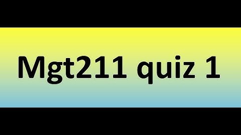 Mgt211 quiz 1 Solution 2023