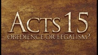 Acts 15 - Obedience or Legalism? - 119 Ministries