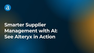 Smarter Supplier Management with AI: See Alteryx in Action