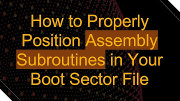 How to Properly Position Assembly Subroutines in Your Boot Sector File