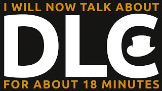 I will now talk about DLC for about 18 minutes I will now talk about DLC for about 18 minutes